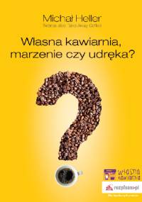 Własna kawiarnia, marzenie czy udręka? - Michał Heller