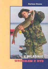 Właśnie wróciłem z ryb - Dariusz Dusza