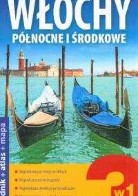Włochy północne i środkowe 3w1. Przewodnik + atlas + mapa - praca zbiorowa