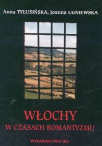 Włochy w czasach romantyzmu - Anna Tylusińska, Joanna Ugniewska