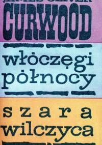 Włóczęgi północy. Szara wilczyca - James Oliver Curwood
