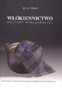Włókiennictwo kultury wielbarskiej - Jerzy Maik