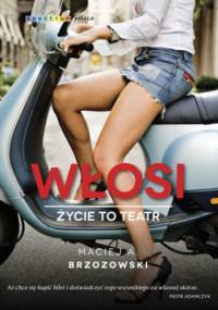 Włosi. Życie to teatr - Maciej A. Brzozowski