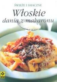 Włoskie dania z makaronu. świeże i smaczne - Mirosława Szymańska