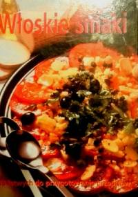 Włoskie smaki. 118 łatwych do przygotowania przepisów - praca zbiorowa