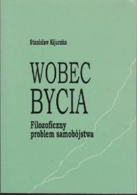 Wobec bycia. Filozoficzny problem samobójstwa - Stanisław Kijaczko
