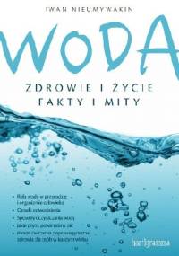 Woda. Zdrowie i życie. Fakty i mity - Iwan Nieumywakin