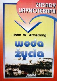 Woda życia. Zasady urynoterapii - John W. Armstrong