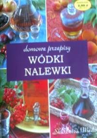 Wódki i nalewki. Domowy wyrób - Ilona Kulik