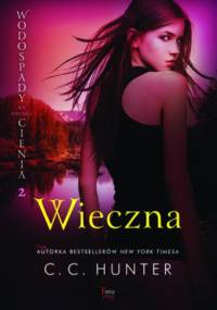 Wodospady Cienia po zmroku (Tom 2). Wieczna - C.C. Hunter