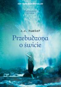 Wodospady Cienia (Tom 2). Przebudzona o świcie - C.C. Hunter