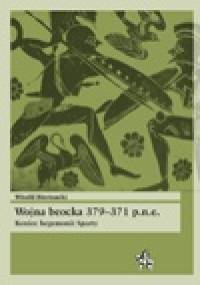 Wojna beocka 379–371 p.n.e. Koniec hegemonii Sparty - Witold Biernacki
