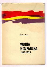 Wojna hiszpańska 1936-1939 - Michał Bron