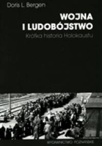 Wojna i ludobójstwo. Krótka historia Holokaustu. - Doris Bergen