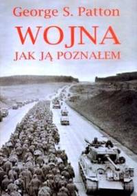 Wojna jak ją poznałem - George S. Patton