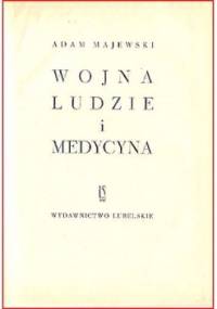Wojna, ludzie i medycyna - Adam Majewski