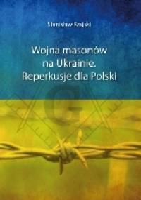 Wojna masonów na Ukrainie. Reperkusje dla Polski. - Stanisław Krajski