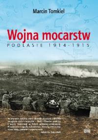 Wojna mocarstw. Podlasie 1914-1915 - Marcin Tomkiel