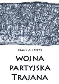 Wojna partyjska Trajana - Frank A. Lepper