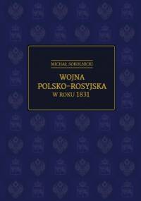 Wojna polsko-rosyjska w roku 1831 - Michał Sokolnicki