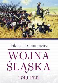 Wojna śląska 1740-1742 - Jakub Hermanowicz