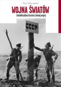 Wojna światów Intelektualna historia zimnej wojny - Piotr Skórzyński