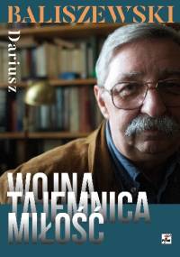 Wojna, tajemnica, miłość - Dariusz Baliszewski