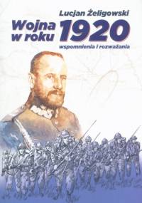 Wojna w roku 1920. Wspomnienia i rozważania - Lucjan Żeligowski