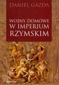 Wojny domowe w Imperium Rzymskim - Daniel Gazda