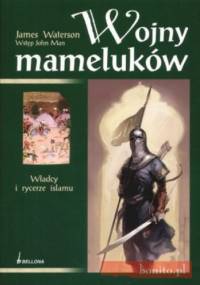 Wojny mameluków. Władcy i rycerze islamu - James Waterson