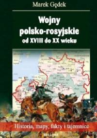 Wojny polsko-rosyjskie od XVIII do XX wieku - Marek Gędek