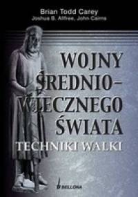 Wojny średniowiecznego świata. Techniki walki - Brian Todd Carey