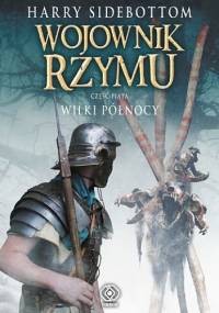 Wojownik Rzymu. Wilki Północy - Harry Sidebottom