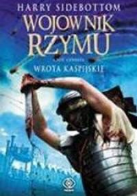 Wojownik Rzymu. Wrota kaspijskie - Harry Sidebottom