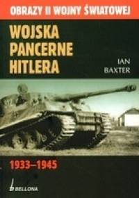 Wojska pancerne Hitlera 1933-1945 - Ian Baxter