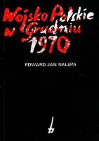 Wojsko Polskie w grudniu 1970 - Edward Jan Nalepa