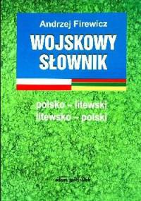 Wojskowy słownik polsko-litewski litewsko-polski - Andrzej Firewicz