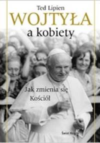 Wojtyła a kobiety. Jak zmienia się Kościół - Ted Lipien