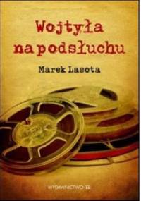 Wojtyła na podsłuchu - Marek Lasota