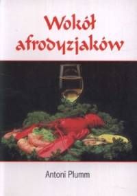Wokół afrodyzjaków - Antoni Plumm