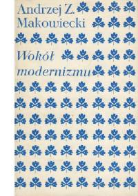 Wokół modernizmu - Andrzej Z. Makowiecki