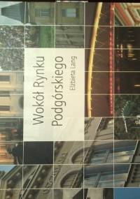 Wokół Rynku Podgórskiego - Elżbieta Lang