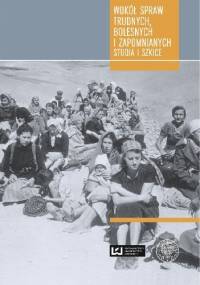 Wokół spraw trudnych bolesnych i zapomnianych