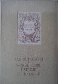 Wokół teorii ustroju feudalnego - Jan Rutkowski