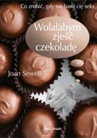 Wolałabym zjeść czekoladę - Joan Sewell