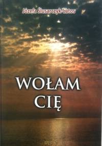 WOŁAM CIĘ - Józefa Ślusarczyk-Latos
