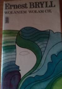 Wołaniem wołam cię - Ernest Bryll