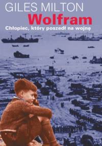 Wolfram, chłopiec, który poszedł na wojnę - Giles Milton