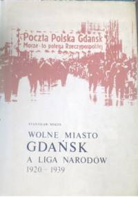 Wolne Miasto Gdańsk a Liga Narodów 1920-1939 - Stanisław Mikos