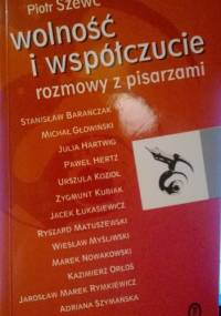 Wolność i współczucie. Rozmowy z pisarzami - Piotr Szewc